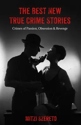 Las mejores historias nuevas de crímenes reales: Crímenes de pasión, obsesión y venganza: (True Crime Gift) - The Best New True Crime Stories: Crimes of Passion, Obsession & Revenge: (True Crime Gift)