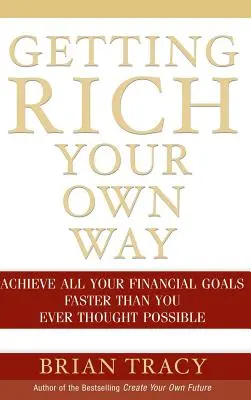 Hazte rico a tu manera: Consiga todos sus objetivos financieros más rápido de lo que jamás creyó posible - Getting Rich Your Own Way: Achieve All Your Financial Goals Faster Than You Ever Thought Possible