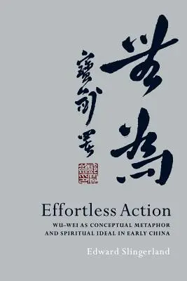 Acción sin esfuerzo: El Wu-Wei como metáfora conceptual e ideal espiritual en la China primitiva - Effortless Action: Wu-Wei as Conceptual Metaphor and Spiritual Ideal in Early China