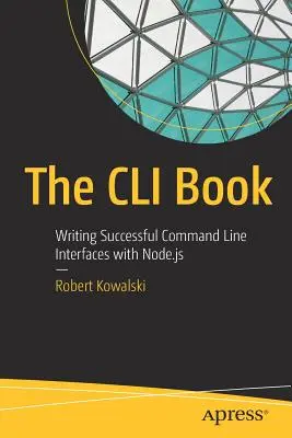 El libro de la CLI: Cómo escribir interfaces de línea de comandos con éxito con Node.Js - The CLI Book: Writing Successful Command Line Interfaces with Node.Js