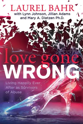 Love Gone Wrong: Vivir felices para siempre como supervivientes de abusos - Love Gone Wrong: Living Happily Ever After as Survivors of Abuse