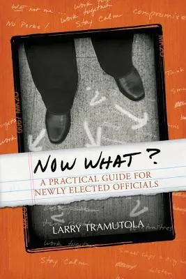 ¿Y ahora qué? Guía práctica para funcionarios recién elegidos - Now What?: A Practical Guide for Newly Elected Officials