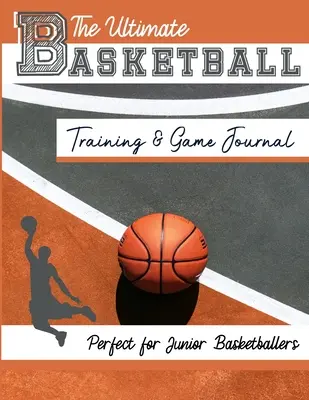 El mejor diario de entrenamiento y juego de baloncesto: Registro y seguimiento de su juego de entrenamiento y el rendimiento de la temporada: Perfecto para niños y adolescentes: 8,5 x 11-i - The Ultimate Basketball Training and Game Journal: Record and Track Your Training Game and Season Performance: Perfect for Kids and Teen's: 8.5 x 11-i