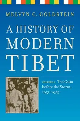 Historia del Tíbet moderno, volumen 2: La calma antes de la tormenta, 1951-1955 - A History of Modern Tibet, Volume 2: The Calm Before the Storm 1951-1955