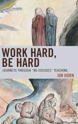 Trabaja duro, sé duro: Viajes a través de la enseñanza sin excusas - Work Hard, Be Hard: Journeys Through No Excuses Teaching