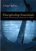 Lo esencial del discipulado - Guía para edificar su vida en Cristo - Discipleship Essentials - A Guide to Building Your Life in Christ