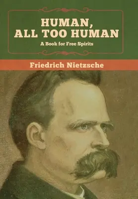 Humano, demasiado humano: Un libro para espíritus libres - Human, All Too Human: A Book for Free Spirits