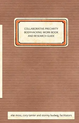 Libro y Guía de Trabajo de Bodyhacking de Precariedad Colaborativa - Collaborative Precarity Bodyhacking Work-Book and Guide