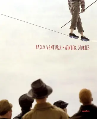 Paolo Ventura Cuentos de invierno - Paolo Ventura: Winter Stories