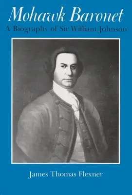 Mohawk Baronet: Biografía de Sir William Johnson - Mohawk Baronet: A Biography of Sir William Johnson