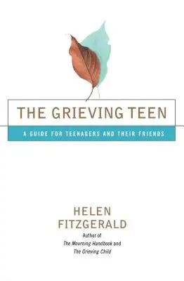 El adolescente en duelo: Guía para adolescentes y sus amigos - The Grieving Teen: A Guide for Teenagers and Their Friends