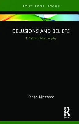Delirios y creencias: Una investigación filosófica - Delusions and Beliefs: A Philosophical Inquiry
