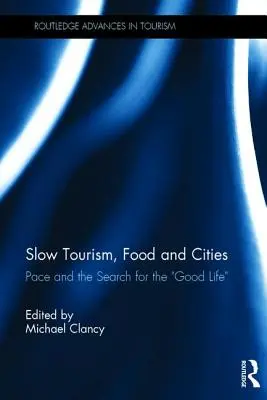 Turismo, alimentación y ciudades slow: El ritmo y la búsqueda de la buena vida - Slow Tourism, Food and Cities: Pace and the Search for the Good Life