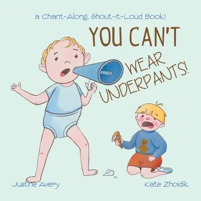 No puedes llevar calzoncillos: ¡Un libro para cantar y gritar! - You Can't Wear Underpants!: a Chant-Along, Shout-It-Loud Book!