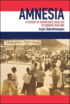 Amnesia: Historia del idealismo democrático en la Tailandia moderna - Amnesia: A History of Democratic Idealism in Modern Thailand