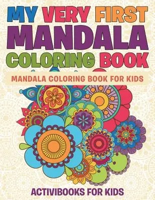 Mi primer mandala para colorear: Mandala Coloring Book For Kids - My Very First Mandala Coloring Book: Mandala Coloring Book For Kids