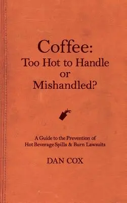 El café: Too Hot To Handle or Mishandled: Guía sobre derrames de bebidas calientes y demandas por quemaduras - Coffee: Too Hot To Handle or Mishandled: A Guide to Hot Beverage Spills and Burn Lawsuits