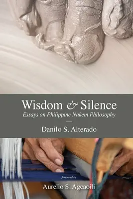 Sabiduría y silencio: Ensayos sobre la filosofía filipina de Nakem - Wisdom and Silence: Essays on Philippine Nakem Philosophy