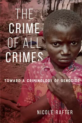 El crimen de todos los crímenes: Hacia una criminología del genocidio - The Crime of All Crimes: Toward a Criminology of Genocide