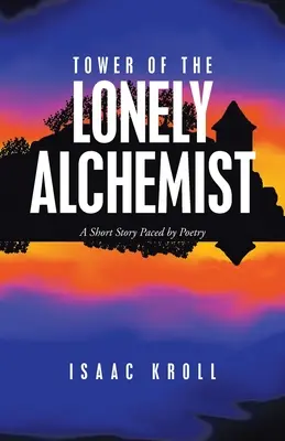 La torre del alquimista solitario: Una historia corta ritmada por la poesía - Tower of the Lonely Alchemist: A Short Story Paced by Poetry