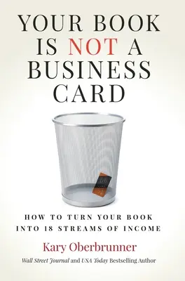 Su libro no es una tarjeta de visita: Cómo convertir tu libro en 18 fuentes de ingresos - Your Book is Not a Business Card: How to Turn your Book into 18 Streams of Income