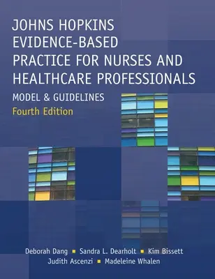 Johns Hopkins Práctica Basada en la Evidencia para Enfermeras y Profesionales Sanitarios, Cuarta Edición: Modelo y directrices - Johns Hopkins Evidence-Based Practice for Nurses and Healthcare Professionals, Fourth Edition: Model and Guidelines