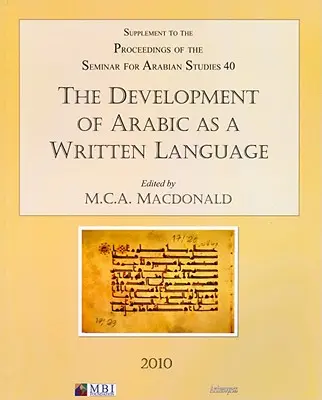 El desarrollo del árabe como lengua escrita: Suplemento a las Actas del Seminario de Estudios Árabes Volumen 40 2010 - The Development of Arabic as a Written Language: Supplement to the Proceedings of the Seminar for Arabian Studies Volume 40 2010
