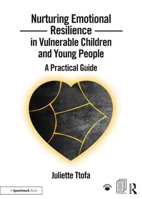 Fomentar la resiliencia emocional en niños y jóvenes vulnerables: Guía práctica - Nurturing Emotional Resilience in Vulnerable Children and Young People: A Practical Guide