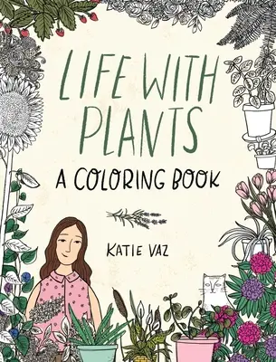 La vida con las plantas: Un libro para colorear - Life with Plants: A Coloring Book