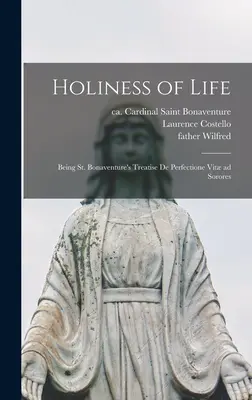 La santidad de vida: Tratado de San Buenaventura De Perfectione Vit Ad Sorores - Holiness of Life: Being St. Bonaventure's Treatise De Perfectione Vit Ad Sorores