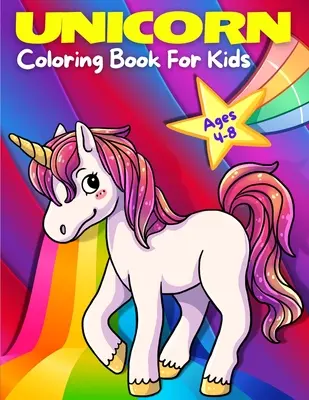 Unicornio libro para colorear para niños de 4-8 años: Adorable, lindo, divertido y mágico unicornios páginas para colorear para niñas y niños para edades 4 - 5 - 6 - 7 - 8 - 9. (K - Unicorn Coloring Book For Kids Ages 4-8: Adorable, Cute, Fun And Magical Unicorns Coloring Pages For Girls And Boys For Ages 4 - 5 - 6 - 7 - 8 - 9. (K