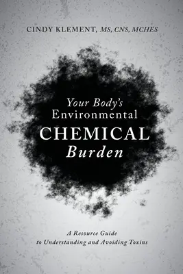 La carga química ambiental de su cuerpo: Guía de recursos para conocer y evitar las toxinas - Your Body's Environmental Chemical Burden: A Resource Guide to Understanding and Avoiding Toxins