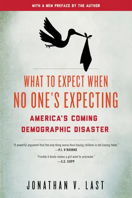 Qué esperar cuando nadie espera nada: La próxima catástrofe demográfica de Estados Unidos - What to Expect When No One's Expecting: America's Coming Demographic Disaster