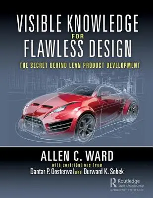 Visible Knowledge for Flawless Design: El secreto del desarrollo ajustado de productos - Visible Knowledge for Flawless Design: The Secret Behind Lean Product Development