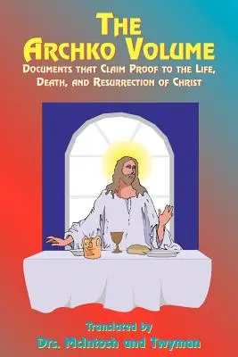 El volumen Archko: Documentos que prueban la vida, muerte y resurrección de Cristo - The Archko Volume: Documents That Claim Proof to the Life, Death, and Resurrection of Christ
