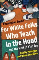 Para los blancos que enseñan en el barrio... y el resto de vosotros también: Pedagogía de la realidad y educación urbana - For White Folks Who Teach in the Hood... and the Rest of Y'all Too: Reality Pedagogy and Urban Education