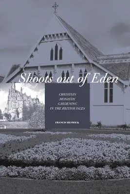 Brotes del Edén: jardinería monástica cristiana en las Islas Británicas - Shoots Out of Eden - Christian Monastic Gardening in the British Isles