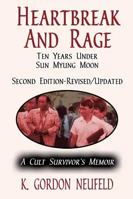 Corazón roto y rabia: Diez años bajo Sun Myung Moon: Memorias de un superviviente de una secta - Heartbreak and Rage: Ten Years Under Sun Myung Moon: A Cult Survivor's Memoir