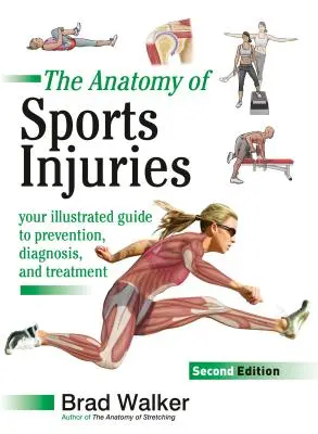 Anatomía de las lesiones deportivas, segunda edición: Su guía ilustrada de prevención, diagnóstico y tratamiento - The Anatomy of Sports Injuries, Second Edition: Your Illustrated Guide to Prevention, Diagnosis, and Treatment