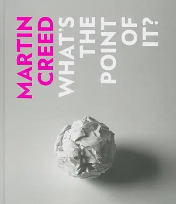 Martin Creed: ¿Qué sentido tiene? - Martin Creed: What's the Point of It?