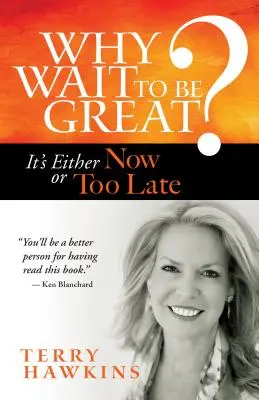 ¿Por qué esperar para ser grande? Es ahora o demasiado tarde - Why Wait to Be Great?: It's Either Now or Too Late