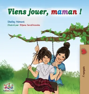 Viens jouer, maman: Juguemos, mamá - Edición en francés - Viens jouer, maman&nbsp;!: Let's Play Mom - French edition