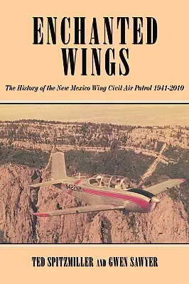 Enchanted Wing: La historia del ala de Nuevo México de la Patrulla Aérea Civil - Enchanted Wing: The History of the New Mexico Wing Civil Air Patrol