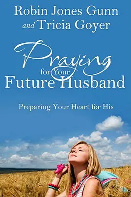 Rezando por tu futuro marido: Preparando tu corazón para el suyo - Praying for Your Future Husband: Preparing Your Heart for His