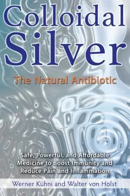 Plata coloidal: El antibiótico natural - Colloidal Silver: The Natural Antibiotic