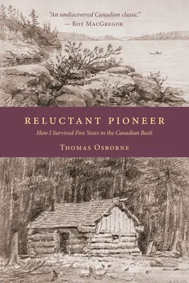 Pionero renuente: Cómo sobreviví cinco años en el monte canadiense - Reluctant Pioneer: How I Survived Five Years in the Canadian Bush