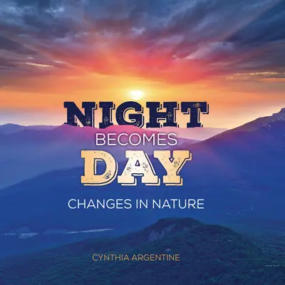 La Noche Se Hace Día: Cambios en la Naturaleza - Night Becomes Day: Changes in Nature