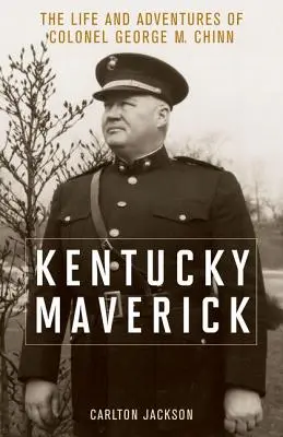 Kentucky Maverick: Vida y aventuras del coronel George M. Chinn - Kentucky Maverick: The Life and Adventures of Colonel George M. Chinn