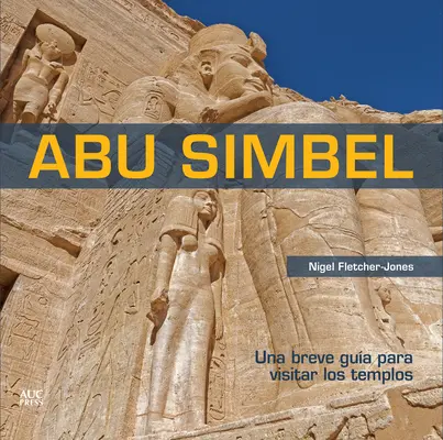 Abu Simbel (español): Guía breve de los templos - Abu Simbel (Spanish): A Short Guide to the Temples