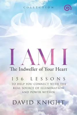 YO SOY YO El habitante de tu corazón - Colección: 52 Lecciones para Ayudarte a Conectar con la Fuente Real de Iluminación y Poder Interior - I AM I The Indweller of Your Heart-'Collection': 52 Lessons to Help You Connect with the Real Source of Illumination and Power Within